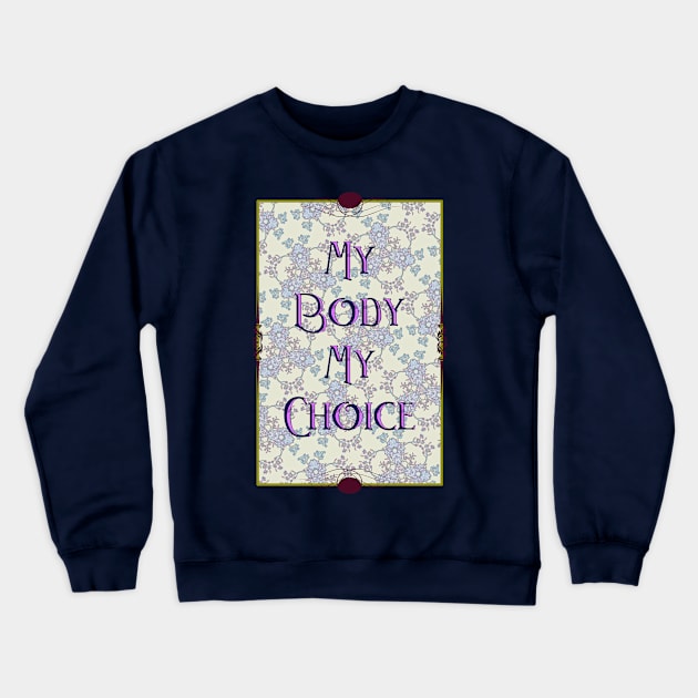 My Body My Choice Crewneck Sweatshirt by ThisIsNotAnImageOfLoss